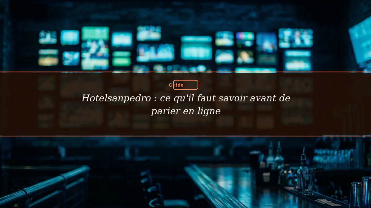 Hotelsanpedro : ce qu'il faut savoir avant de parier en ligne