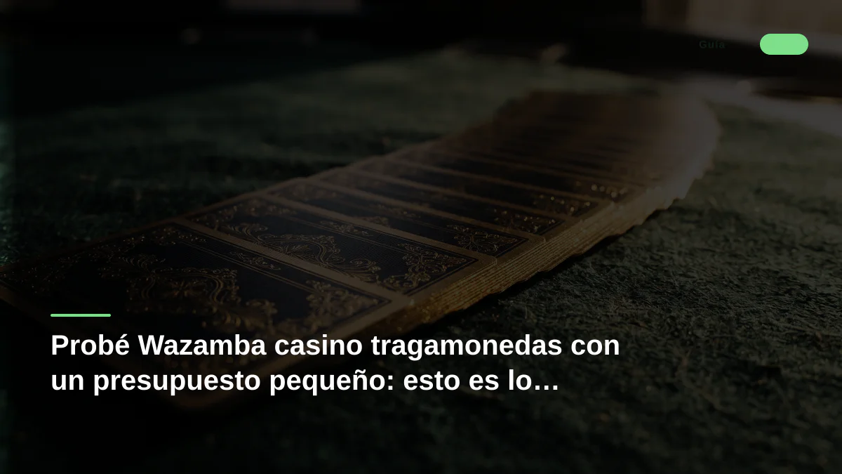 Probé Wazamba casino tragamonedas con un presupuesto pequeño: esto es lo que pasó