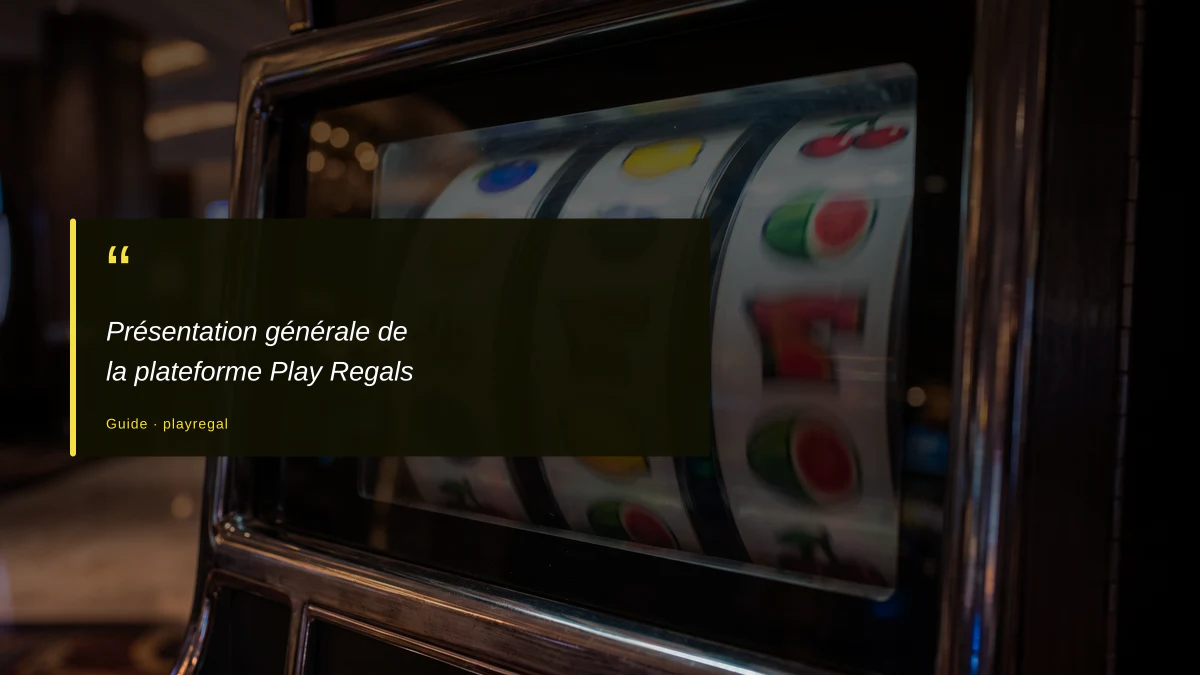 Présentation générale de la plateforme Play Regals