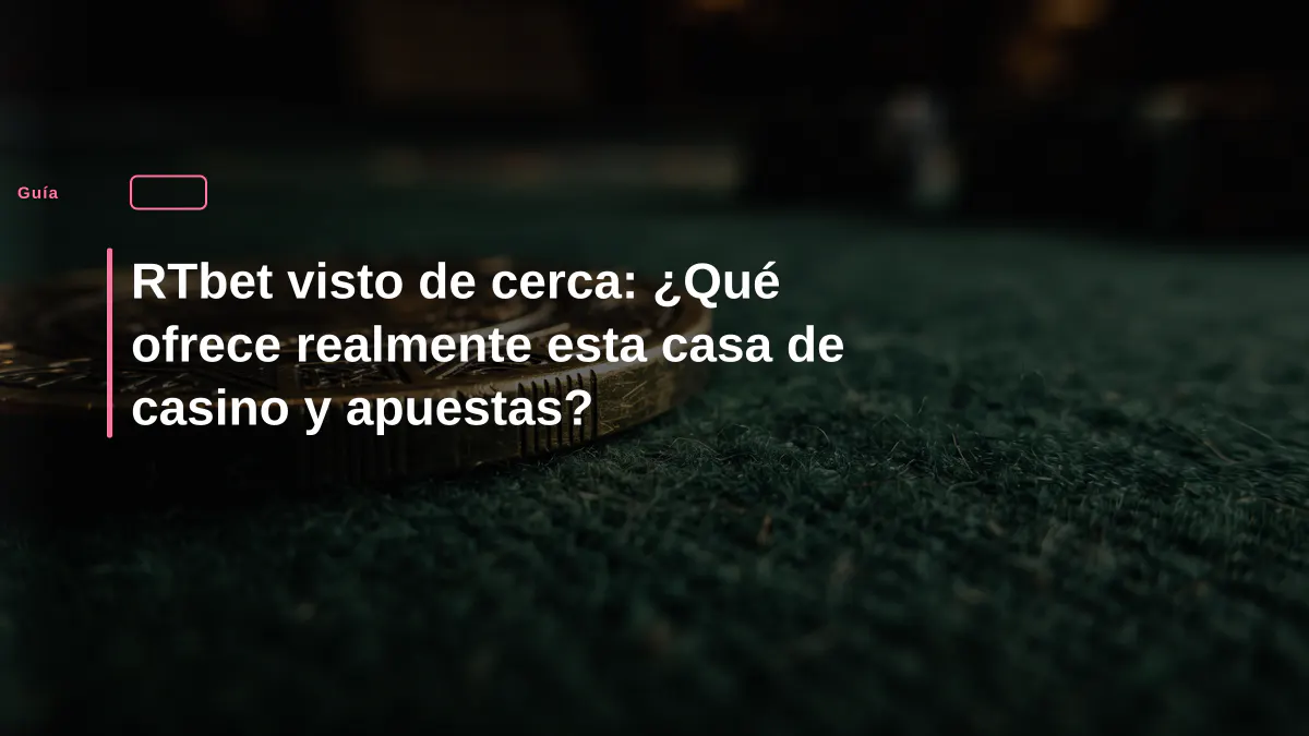 RTbet visto de cerca: ¿Qué ofrece realmente esta casa de casino y apuestas?