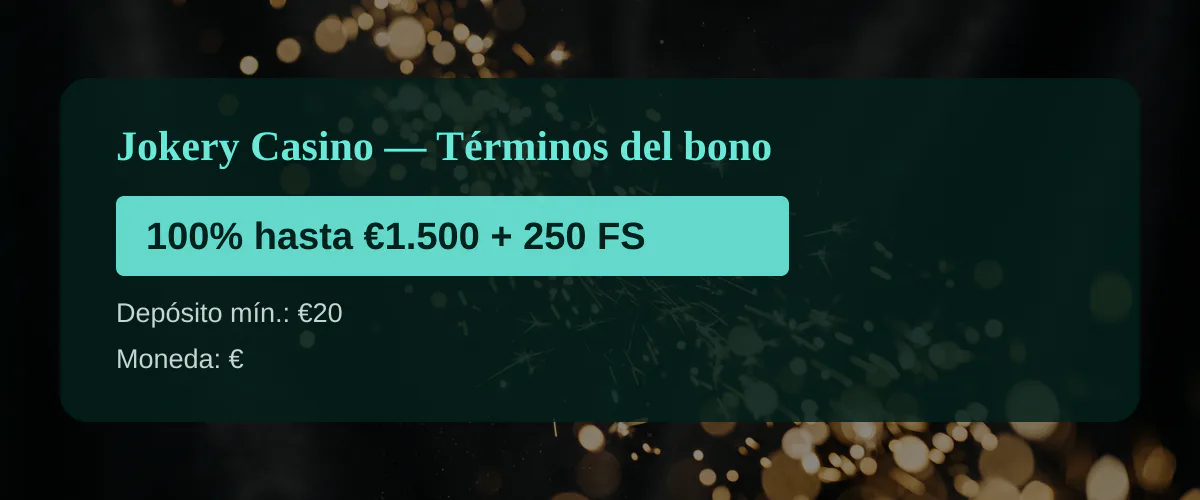 Jokery Casino &mdash; T&eacute;rminos del bono: 100% hasta &euro;1.500 + 250 FS
