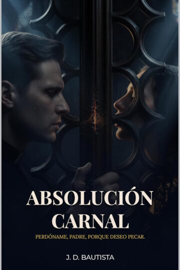 Absolución Carnal: Perdóname, Padre, porque deseo pecar
