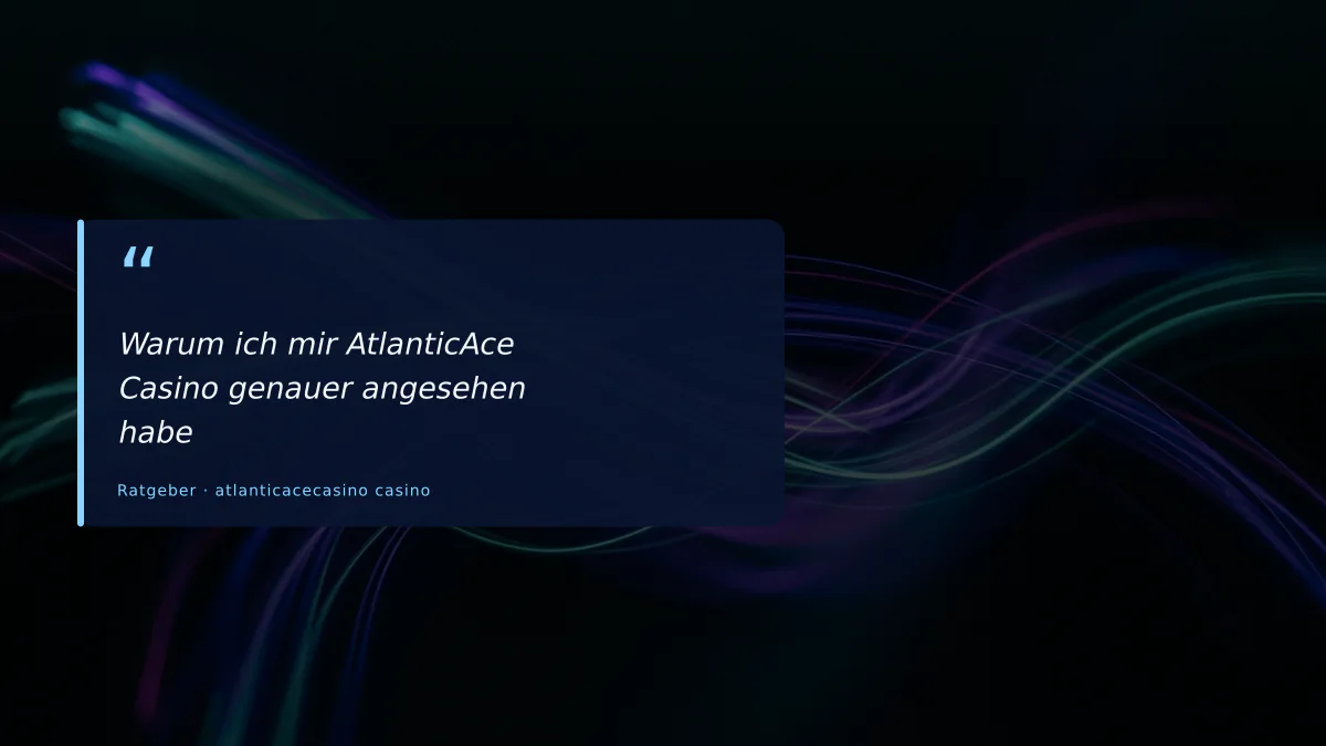 Warum ich mir AtlanticAce Casino genauer angesehen habe