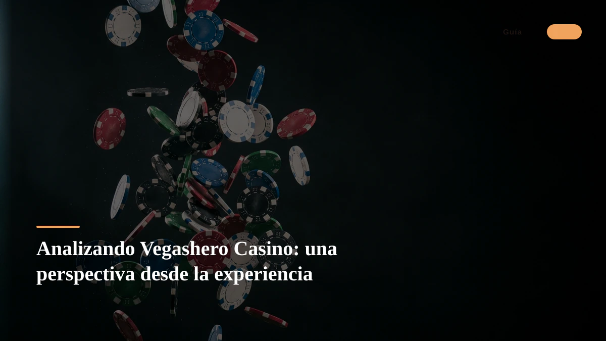 Analizando Vegashero Casino: una perspectiva desde la experiencia