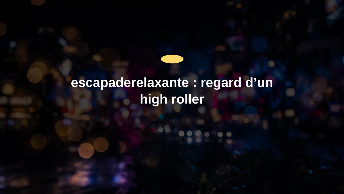 escapaderelaxante : regard d’un high roller