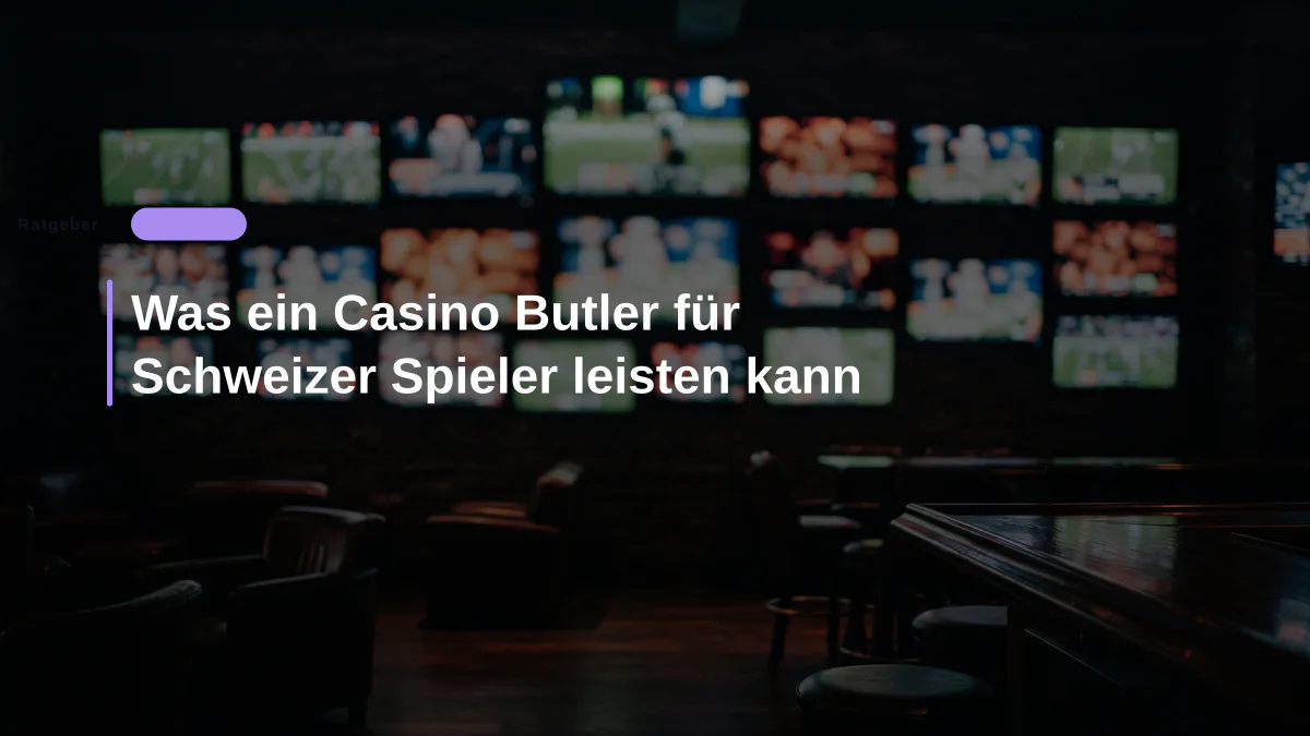 Was ein Casino Butler für Schweizer Spieler leisten kann