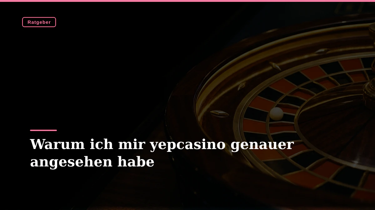 Warum ich mir yepcasino genauer angesehen habe