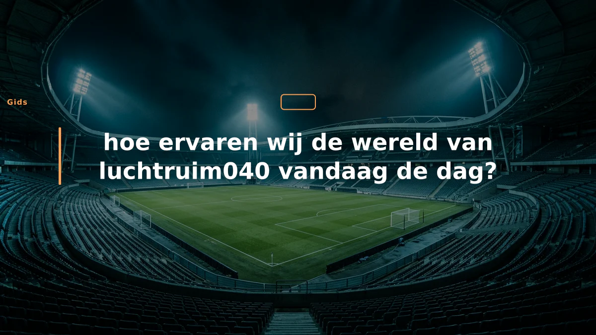 hoe ervaren wij de wereld van luchtruim040 vandaag de dag?