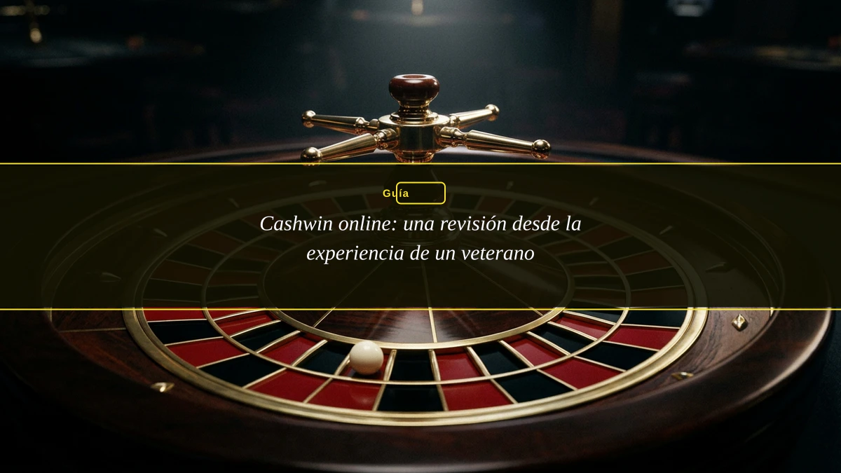 Cashwin online: una revisión desde la experiencia de un veterano