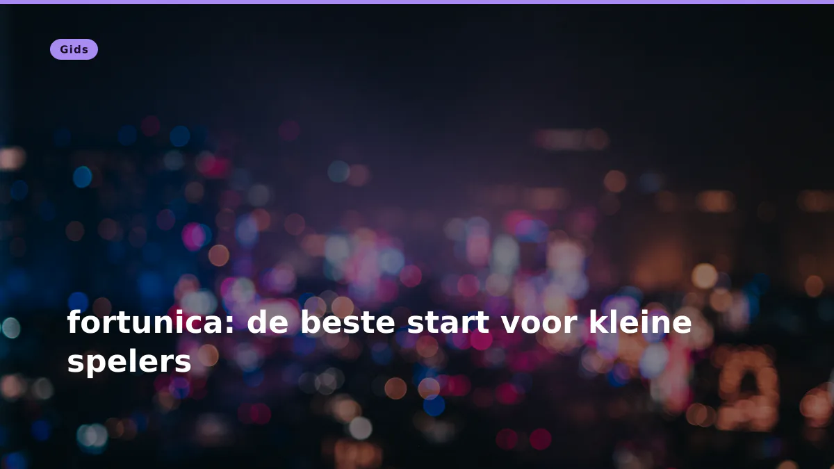 fortunica: de beste start voor kleine spelers