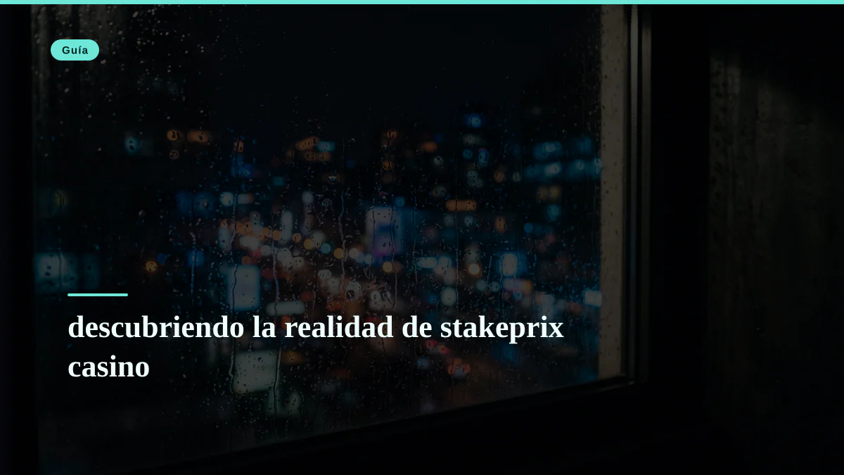 descubriendo la realidad de stakeprix casino
