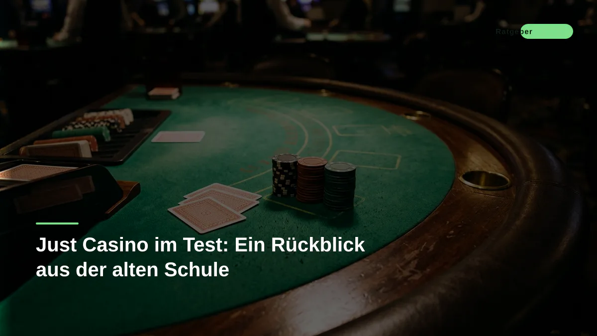 Just Casino im Test: Ein Rückblick aus der alten Schule