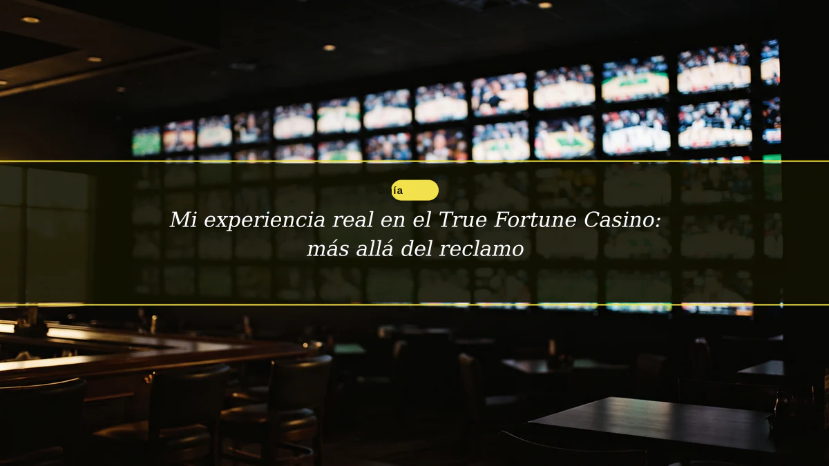Mi experiencia real en el True Fortune Casino: más allá del reclamo