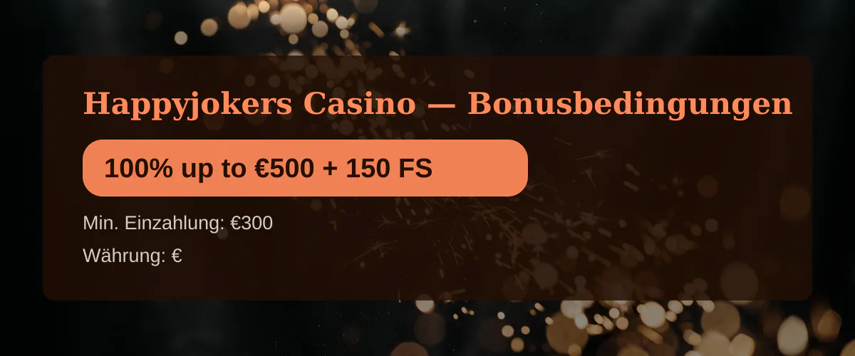 Happyjokers Casino &mdash; Bonusbedingungen: 100% up to &euro;500 + 150 FS