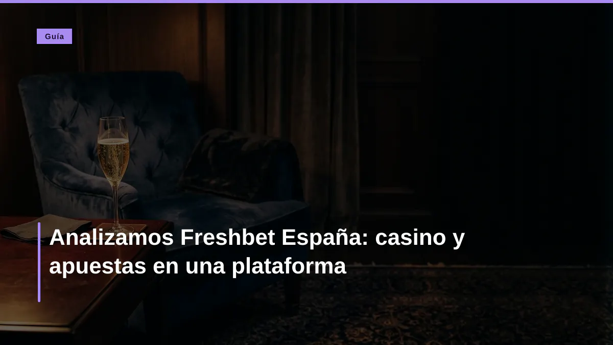 Analizamos Freshbet España: casino y apuestas en una plataforma