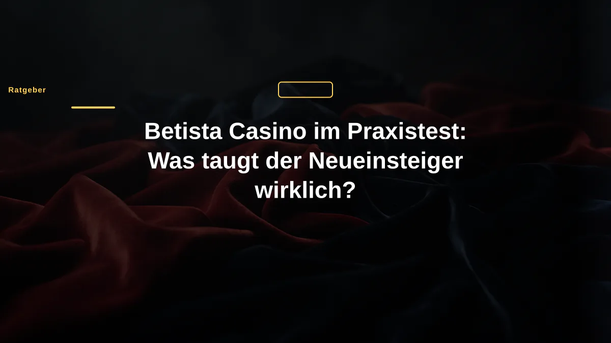 Betista Casino im Praxistest: Was taugt der Neueinsteiger wirklich?