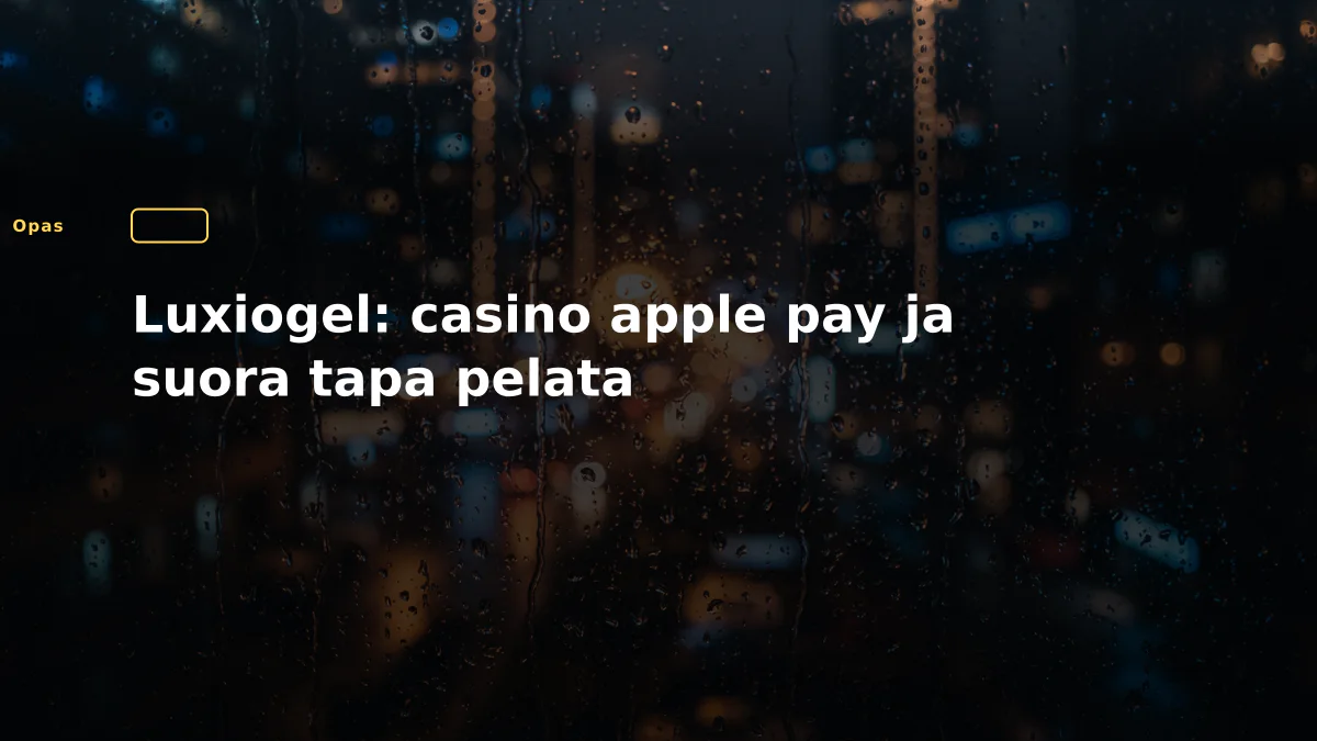 Luxiogel: casino apple pay ja suora tapa pelata