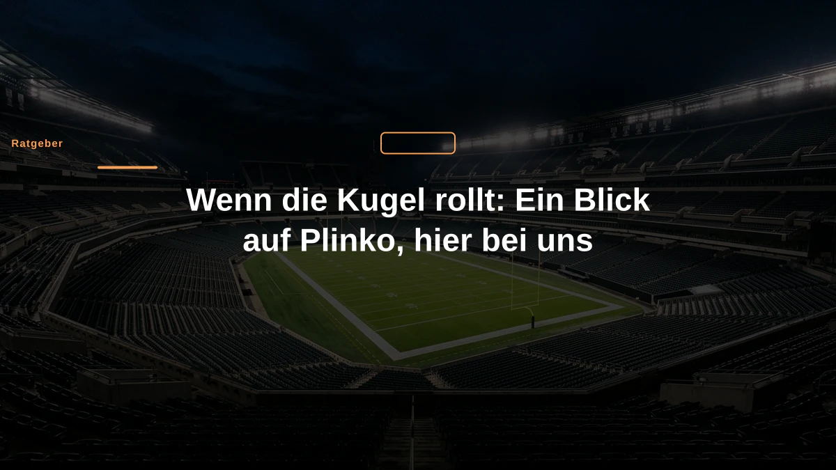 Wenn die Kugel rollt: Ein Blick auf Plinko, hier bei uns