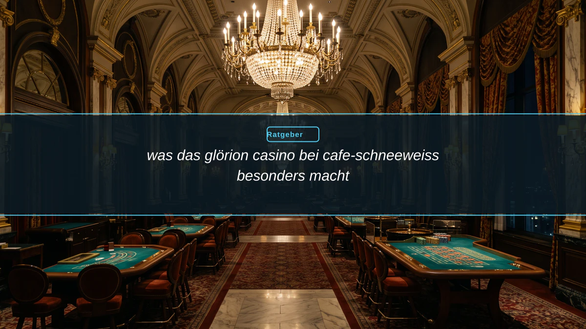 was das glörion casino bei cafe-schneeweiss besonders macht