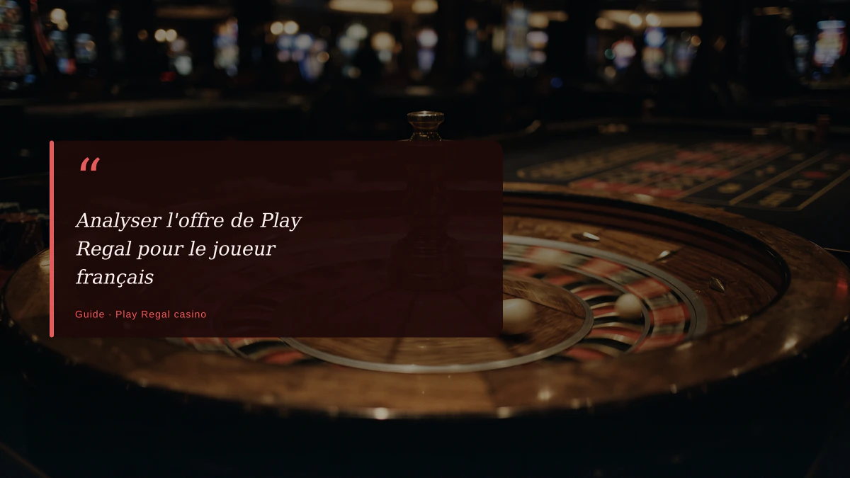 Analyser l'offre de Play Regal pour le joueur français