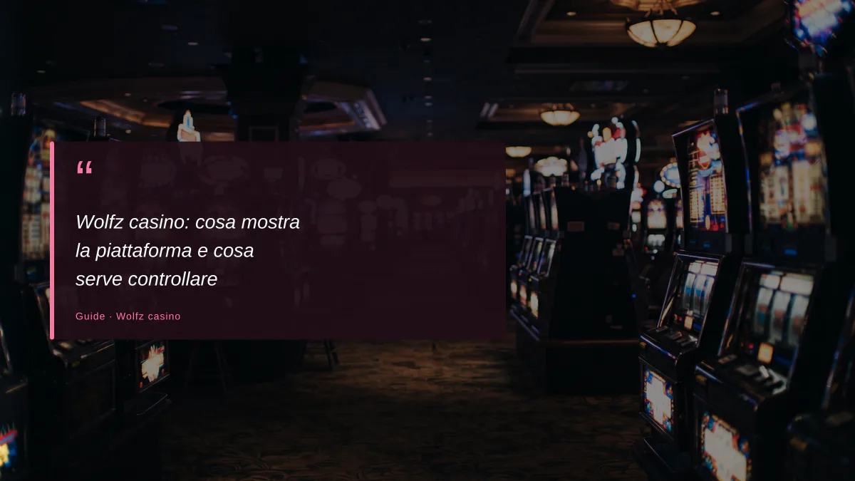 Wolfz casino: cosa mostra la piattaforma e cosa serve controllare