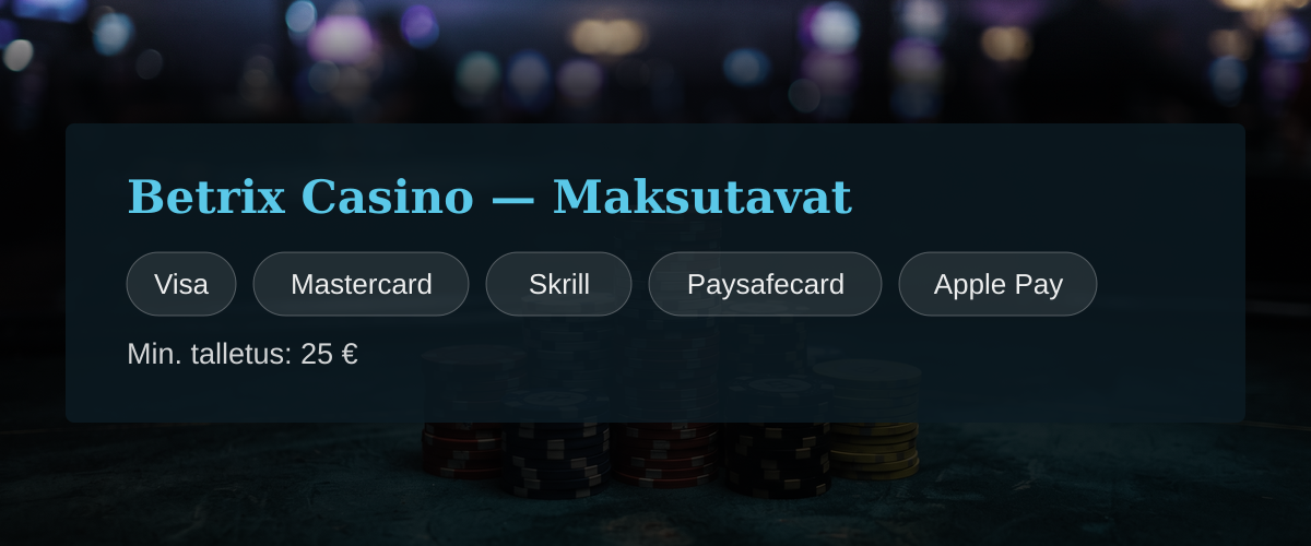 Betrix Casino — Maksutavat: Visa, Mastercard, Skrill, Paysafecard, Apple Pay