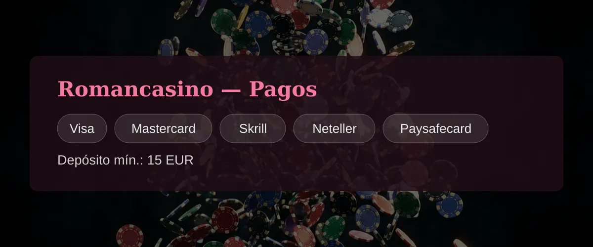 Romancasino - Pagos: Visa, Mastercard, Skrill, Neteller, Paysafecard