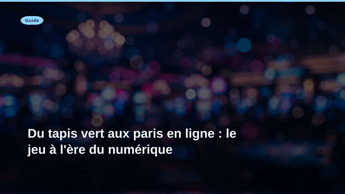 Du tapis vert aux paris en ligne : le jeu à l'ère du numérique