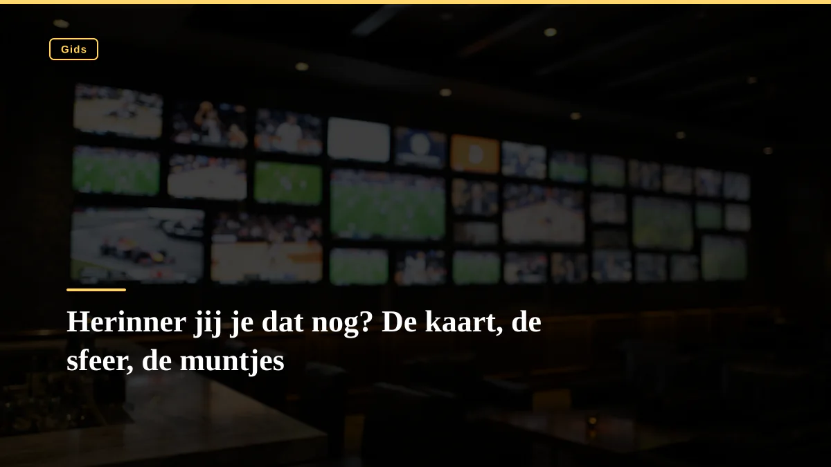 Herinner jij je dat nog? De kaart, de sfeer, de muntjes