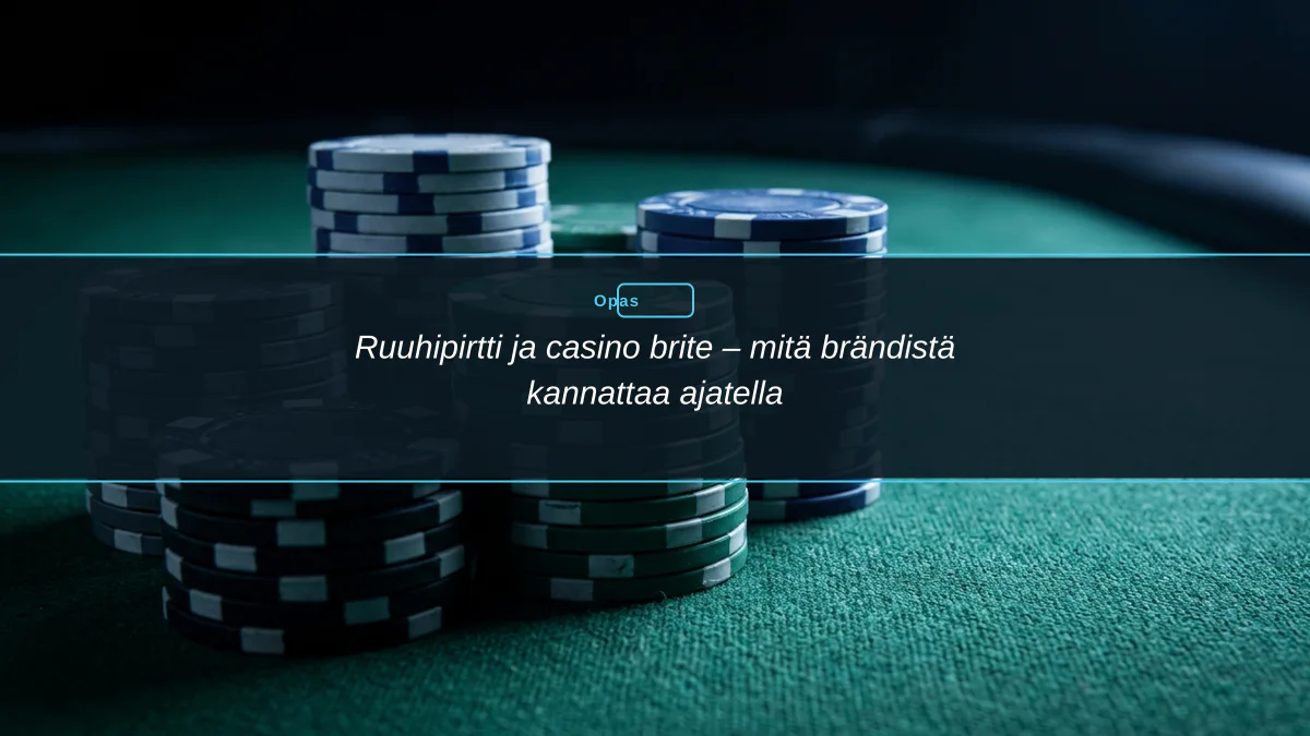 Ruuhipirtti ja casino brite – mitä brändistä kannattaa ajatella