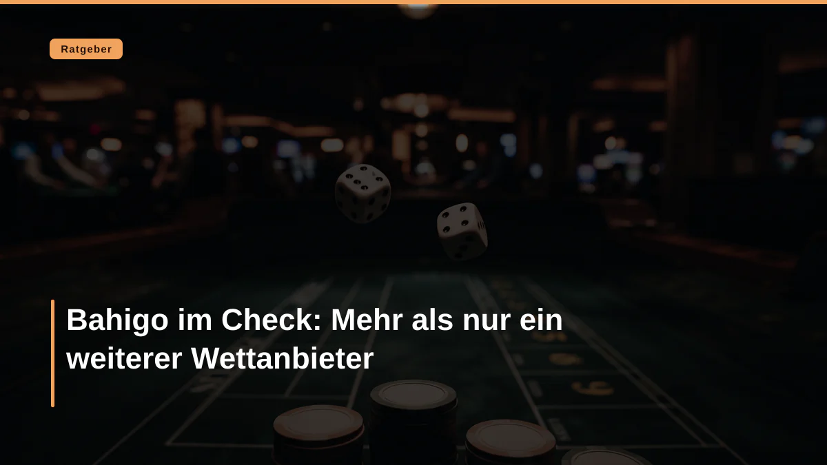 Bahigo im Check: Mehr als nur ein weiterer Wettanbieter