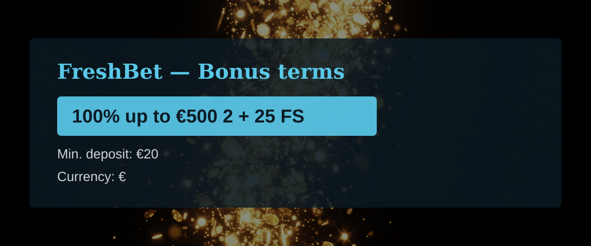 FreshBet — Bonus terms: 100% up to €500 2 + 25 FS