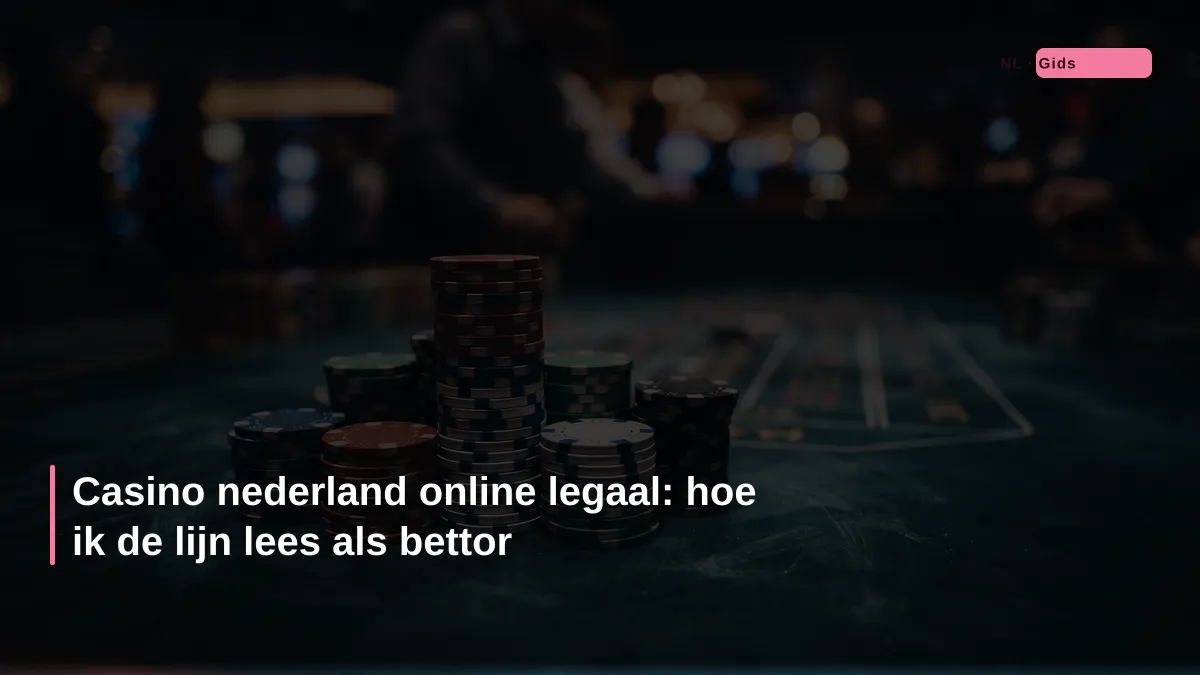 Casino nederland online legaal: hoe ik de lijn lees als bettor