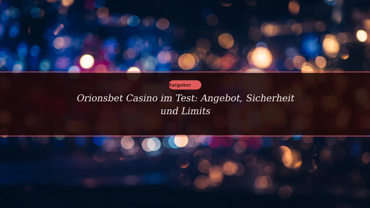 Orionsbet Casino im Test: Angebot, Sicherheit und Limits