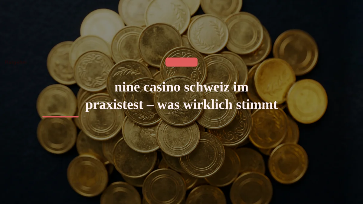 nine casino schweiz im praxistest – was wirklich stimmt