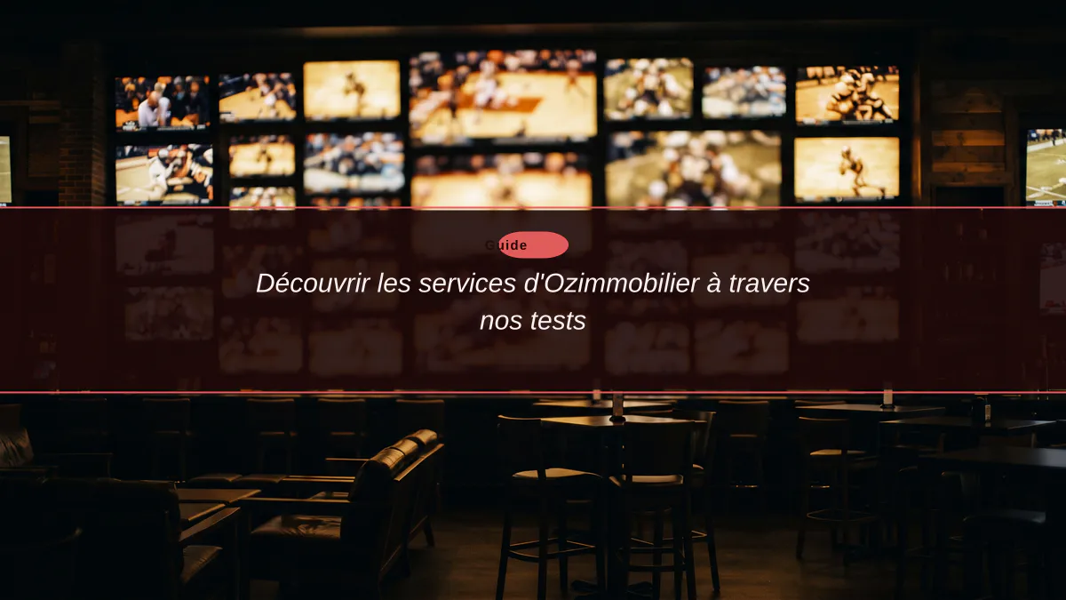 Découvrir les services d'Ozimmobilier à travers nos tests