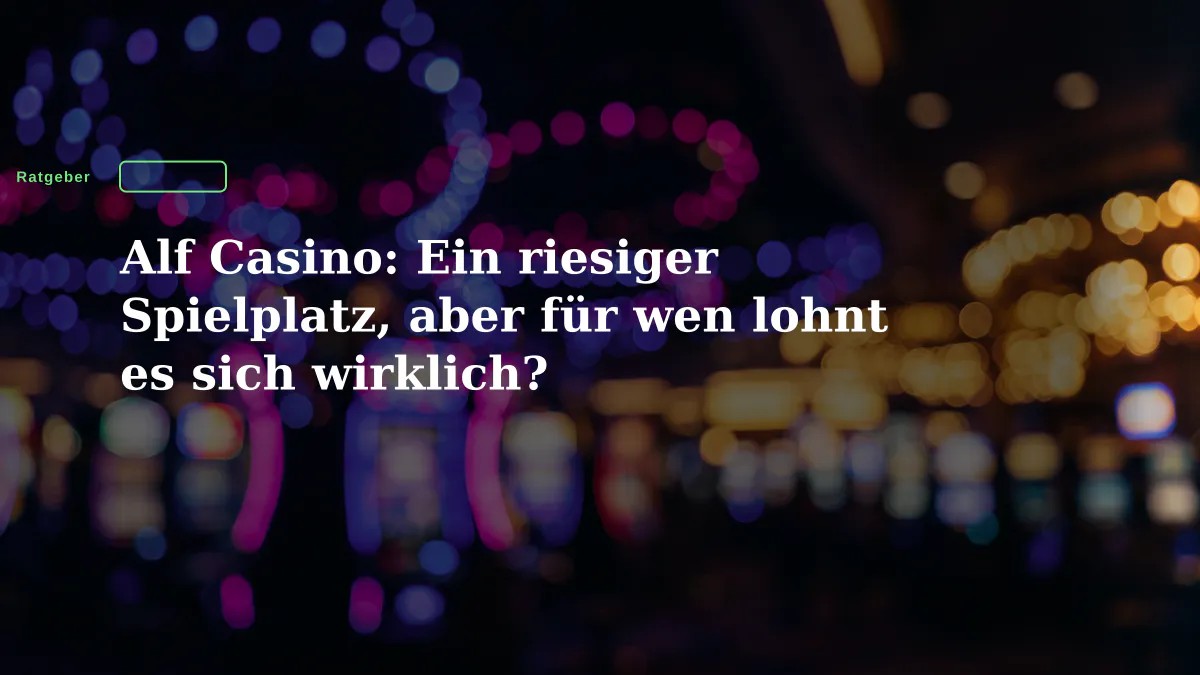 Alf Casino: Ein riesiger Spielplatz, aber für wen lohnt es sich wirklich?