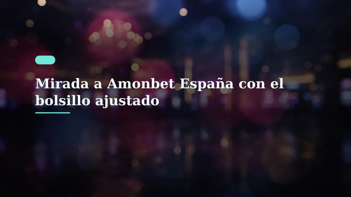 Mirada a Amonbet España con el bolsillo ajustado