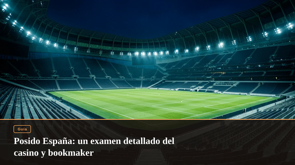 Posido España: un examen detallado del casino y bookmaker