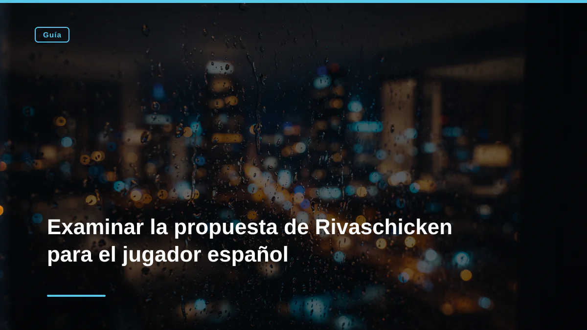 Examinar la propuesta de Rivaschicken para el jugador español