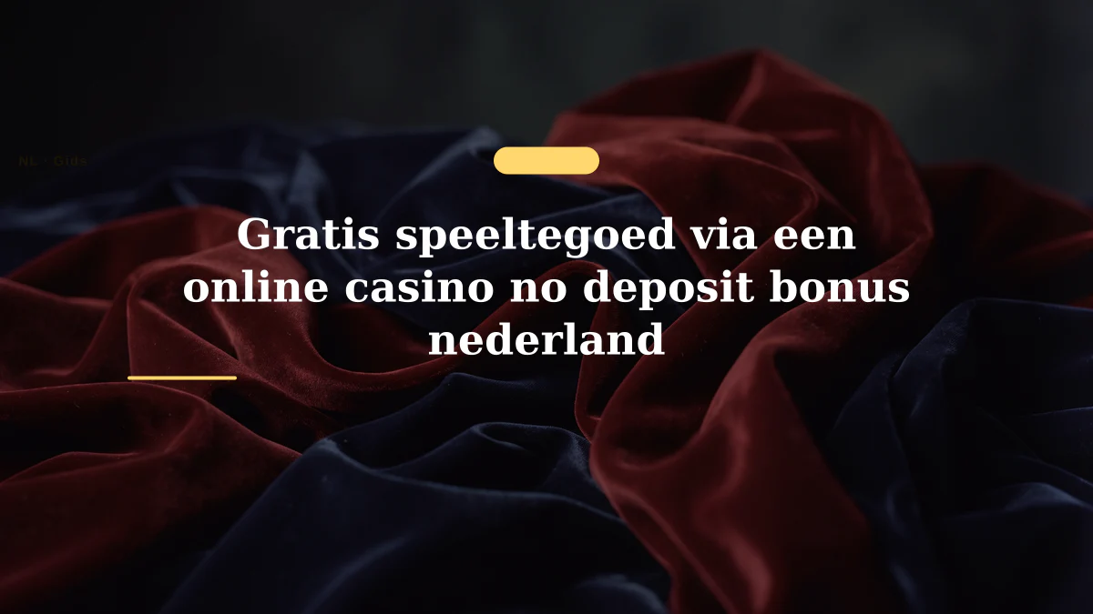 Gratis speeltegoed via een online casino no deposit bonus nederland