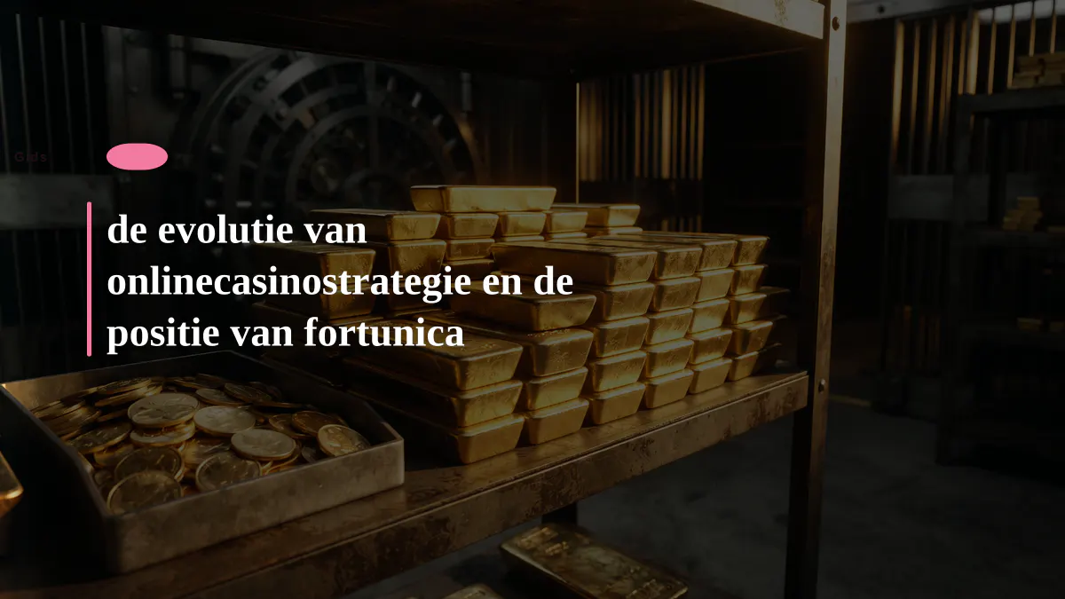 de evolutie van onlinecasinostrategie en de positie van fortunica