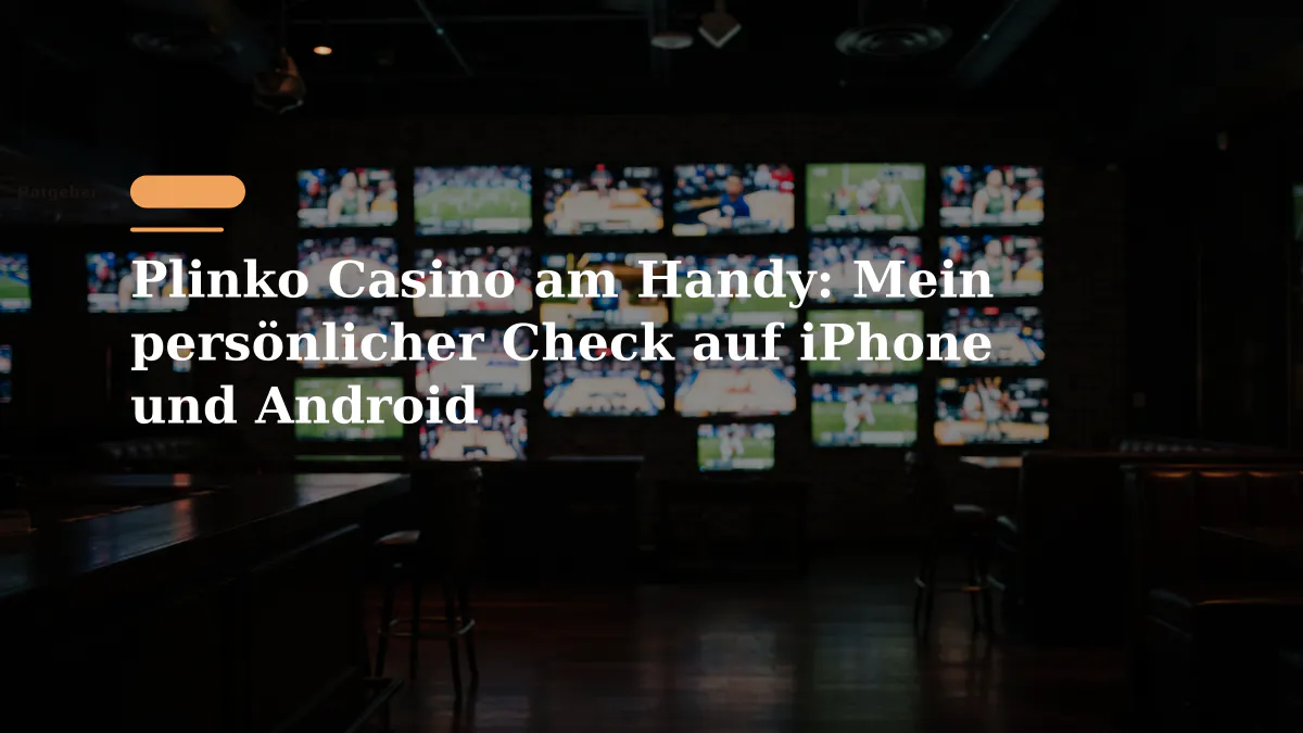 Plinko Casino am Handy: Mein persönlicher Check auf iPhone und Android