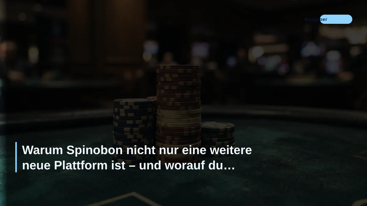 Warum Spinobon nicht nur eine weitere neue Plattform ist – und worauf du achten solltest