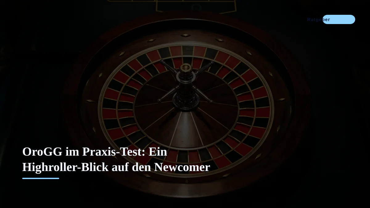 OroGG im Praxis-Test: Ein Highroller-Blick auf den Newcomer