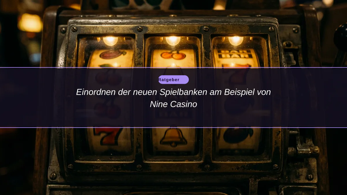 Einordnen der neuen Spielbanken am Beispiel von Nine Casino