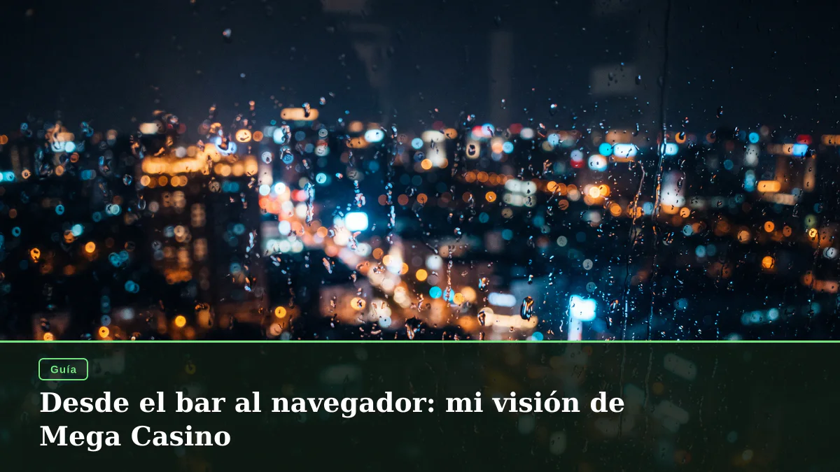 Desde el bar al navegador: mi visión de Mega Casino