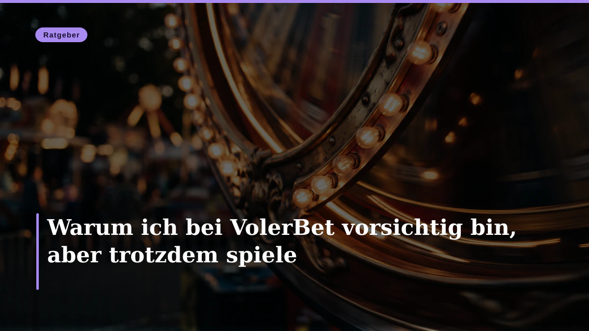 Warum ich bei VolerBet vorsichtig bin, aber trotzdem spiele