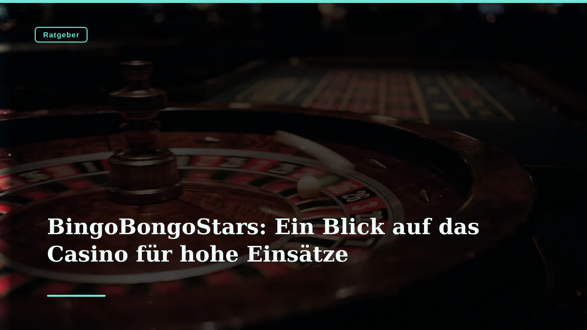 BingoBongoStars: Ein Blick auf das Casino für hohe Einsätze