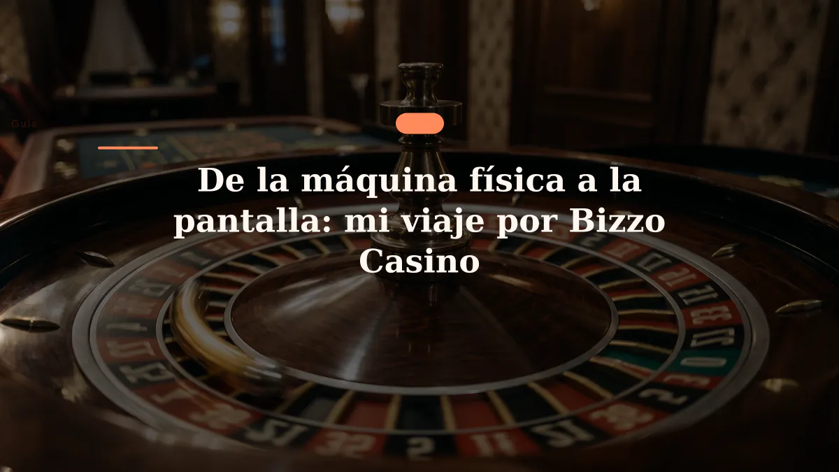 De la máquina física a la pantalla: mi viaje por Bizzo Casino